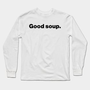 Good Soup Meme Funny Long Sleeve T-Shirt